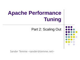Apache Performance Tuning Part 2: Scaling Out  Sander Temme Who am I?   Member, Apache Software Foundation      Infrastructure Team Member Contractor       Lurker on dev@httpd  Walt Disney Imagineering ADP University of California  Currently.