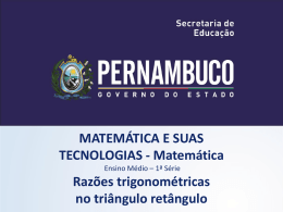 MATEMÁTICA E SUAS TECNOLOGIAS - Matemática Ensino Médio – 1ª Série  Razões trigonométricas no triângulo retângulo.