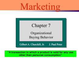 Marketing Chapter 7 Organizational Buying Behavior Gilbert A. Churchill, Jr.  J. Paul Peter  “A transaction in which a product is sold for any use other than personal.
