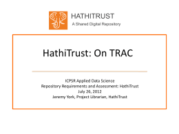 HATHITRUST A Shared Digital Repository  HathiTrust: On TRAC ICPSR Applied Data Science Repository Requirements and Assessment: HathiTrust July 26, 2012 Jeremy York, Project Librarian, HathiTrust.