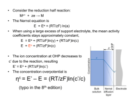 • Consider the reduction half reaction: Mz+ + ze → M • The Nernst equation is E = Eө + (RT/zF) ln(a) • When.
