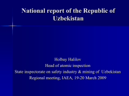 National report of the Republic of Uzbekistan  Holbay Halilov Head of atomic inspection State inspectorate on safety industry & mining of Uzbekistan Regional meeting, IAEA,