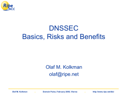 DNSSEC Basics, Risks and Benefits  Olaf M. Kolkman olaf@ripe.net  Olaf M. Kolkman  .  Domain Pulse, February 2005, Vienna  .  http://www.ripe.net/disi.