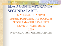 EDAD CONTEMPORANEA SEGUNDA PARTE MATERIAL DE APOYO SUBSECTOR: CIENCIAS SOCIALES PROGRAMA CHILE CALIFICA NOVO CONSULTORESPREPARADO POR: ADRIAN MORALES.
