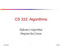 CS 332: Algorithms Dijkstra’s Algorithm Disjoint-Set Union  David Luebke  11/7/2015 Homework 5 ● Check web page this afternoon…  David Luebke  11/7/2015