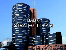 BAB 6 STRATEGI LOKASI  8–1 Pentingnya Lokasi Salah satu keputusan yang paling penting yang dibuat oleh perusahaan adalah dimana meneka akan menempatkan kegiatan operasional mereka, maka.