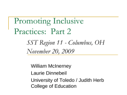 Promoting Inclusive Practices: Part 2 SST Region 11 - Columbus, OH November 20, 2009 William McInerney Laurie Dinnebeil University of Toledo / Judith Herb College of Education.