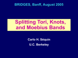 BRIDGES, Banff, August 2005  Splitting Tori, Knots, and Moebius Bands Carlo H. Séquin U.C.