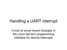 Handling a UART interrupt A look at some recent changes in the Linux kernel’s programming interface for device-interrupts.