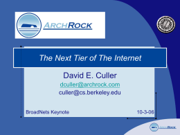 The Next Tier of The Internet David E. Culler dculler@archrock.com culler@cs.berkeley.edu BroadNets Keynote  10-3-06 The Internet Today  BroadNets.