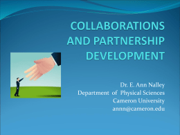 Dr. E. Ann Nalley Department of Physical Sciences Cameron University annn@cameron.edu Objectives of Collaborations and Partnerships  To bring groups together under a central theme.