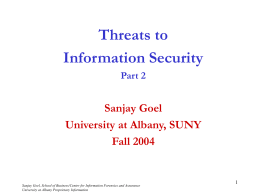 Threats to Information Security Part 2  Sanjay Goel University at Albany, SUNY Fall 2004  Sanjay Goel, School of Business/Center for Information Forensics and Assurance University at Albany.