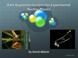 Data Acquisition Systems for Experimental Nuclear Physics  by David Abbott 7 November 2015