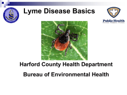 Lyme Disease Basics  Harford County Health Department Bureau of Environmental Health Background Information         Lyme disease was first identified in 1977 in Lyme, Connecticut when.