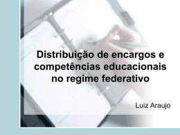 Distribuição de encargos e competências educacionais no regime federativo Luiz Araujo Alguns conceitos • O primeiro é o de políticas públicas. – Um conjunto de.