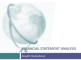 FINANCIAL STATEMENT ANALYSIS Aswath Damodaran Questions we would like answered…  Assets  Liabilities  What are the assets in place? How valuable are these assets? How risky are.
