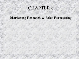 CHAPTER 8 Marketing Research & Sales Forecasting MARKETING RESEARCH FUNCTION   Focus on determining: – –  –  market potential market share market characteristics.