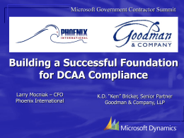 Microsoft Government Contractor Summit  Building a Successful Foundation for DCAA Compliance Larry Mocniak – CFO Phoenix International  K.D.