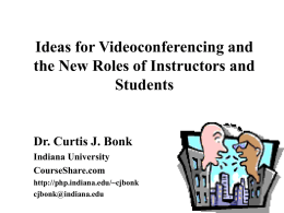 Ideas for Videoconferencing and the New Roles of Instructors and Students  Dr. Curtis J.