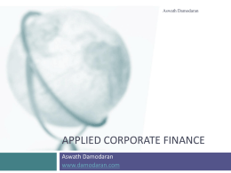 Aswath Damodaran  APPLIED CORPORATE FINANCE Aswath Damodaran www.damodaran.com What is corporate finance?   Every decision that a business makes has financial implications, and any decision which.
