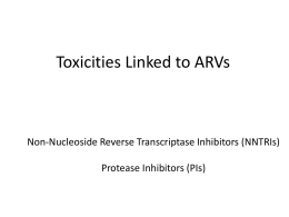 Toxicities Linked to ARVs  Non-Nucleoside Reverse Transcriptase Inhibitors (NNTRIs) Protease Inhibitors (PIs)