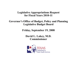 Legislative Appropriations Request for Fiscal Years 2010-11 Governor’s Office of Budget, Policy and Planning Legislative Budget Board Friday, September 19, 2008 David L.