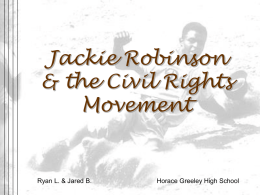 Jackie Robinson & the Civil Rights Movement  Ryan L. & Jared B.  Horace Greeley High School.