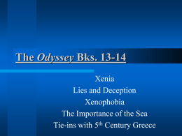 The Odyssey Bks. 13-14 Xenia Lies and Deception Xenophobia The Importance of the Sea Tie-ins with 5th Century Greece.