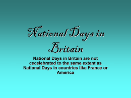 National Days in Britain  National Days in Britain are not cecelebrated to the same extent as National Days in countries like France or America.