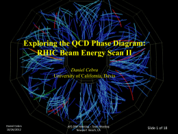 Exploring the QCD Phase Diagram: RHIC Beam Energy Scan II Daniel Cebra University of California, Davis  Daniel Cebra 10/26/2012  APS DNP Meeting – Town Meeting Newport Beach,