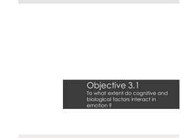 Objective 3.1  To what extent do cognitive and biological factors interact in emotion ?