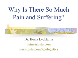 Why Is There So Much Pain and Suffering?  Dr. Heinz Lycklama heinz@osta.com www.osta.com/apologetics Overview     Death/Suffering is Everywhere How Does the World Deal With Death/Suffering? View of History.