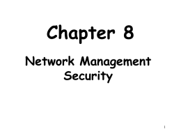 Chapter 8 Network Management Security Outline • • • •  Basic Concepts of SNMP SNMPv1 Community Facility SNMPv3 Recommended Reading and WEB Sites.