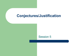 Conjectures/Justification  Session 5 Outcomes for Conjectures/Justifications      When you want the students to take informal knowledge and make it formal. Proof that it will always work It.