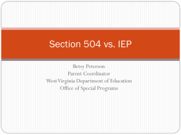 Section 504 vs. IEP Betsy Peterson Parent Coordinator West Virginia Department of Education Office of Special Programs.