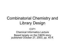 Combinatorial Chemistry and Library Design C371 Chemical Informatics Lecture Based largely on the C&EN story published October 27, 2003, pp.