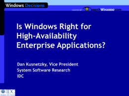 Is Windows Right for High-Availability Enterprise Applications? Dan Kusnetzky, Vice President System Software Research IDC.