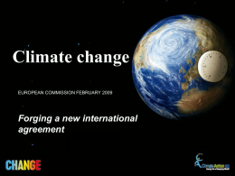 Climate change EUROPEAN COMMISSION FEBRUARY 2009  Forging a new international agreement The size of the challenge • Climate change is one of the biggest.