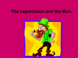 The Leprechaun and the Man. Once there was a leprechaun that lived in a small house at the edge of the forest.