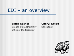 EDI – an overview Linda Sather  Cheryl Kolbe  Oregon State University Office of the Registrar  Consultant.