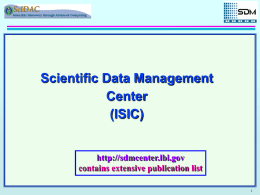 Scientific Data Management Center (ISIC) http://sdmcenter.lbl.gov contains extensive publication list Scientific Data Management Center Participating Institutions Center PI: Arie Shoshani  LBNL  DOE Laboratories co-PIs: Bill Gropp, Rob Ross Arie Shoshani, Doron.