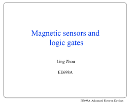 Magnetic sensors and logic gates Ling Zhou  EE698A  EE698A Advanced Electron Devices Outline • • • •  Anisotropic magnetoresistive sensors Giant magnetoresistive sensors Colossal magnetoresistive sensors Using magnetoresistive elements to build up logic.