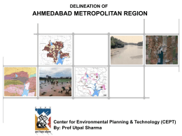 DELINEATION OF  AHMEDABAD METROPOLITAN REGION  Center for Environmental Planning & Technology (CEPT) By: Prof Utpal Sharma.