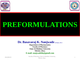 PREFORMULATIONS Dr. Basavaraj K. Nanjwade  M. Pharm., Ph. D  Department of Pharmaceutics Faculty of Pharmacy Omer Al-Mukhtar University Tobruk, Libya.  E-mail: nanjwadebk@gmail.com 2014/06/10  Faculty of Pharmacy, Omer Al-Mukhtar University, Tobruk,