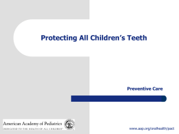 Protecting All Children’s Teeth  Preventive Care  www.aap.org/oralhealth/pact Introduction Used with permission from Melinda B.