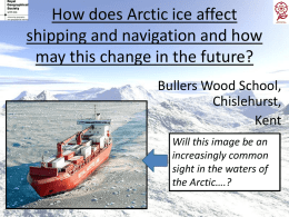 How does Arctic ice affect shipping and navigation and how may this change in the future? Bullers Wood School, Chislehurst, Kent Will this image be an increasingly.