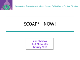 Sponsoring Consortium for Open Access Publishing in Particle Physics SCOAP  – NOW!  Ann Okerson ALA Midwinter January 2013