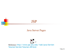 JSP Java Server Pages  Reference: http://www.apl.jhu.edu/~hall/java/ServletTutorial/Servlet-Tutorial-JSP.html 7-Nov-15 A “Hello World” servlet (from the Tomcat installation documentation)  public class HelloServlet extends HttpServlet { public void doGet(HttpServletRequest request, HttpServletResponse.