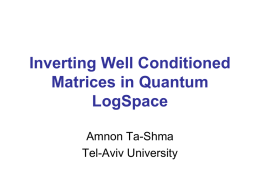 Inverting Well Conditioned Matrices in Quantum LogSpace Amnon Ta-Shma Tel-Aviv University Space Bounded Complexity Space complexity measures the memory size needed for solving a problem.