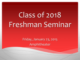 Class of 2018 Freshman Seminar Friday, January 23, 2015 Amphitheater Who is my ORHS Counselor? - Ms.